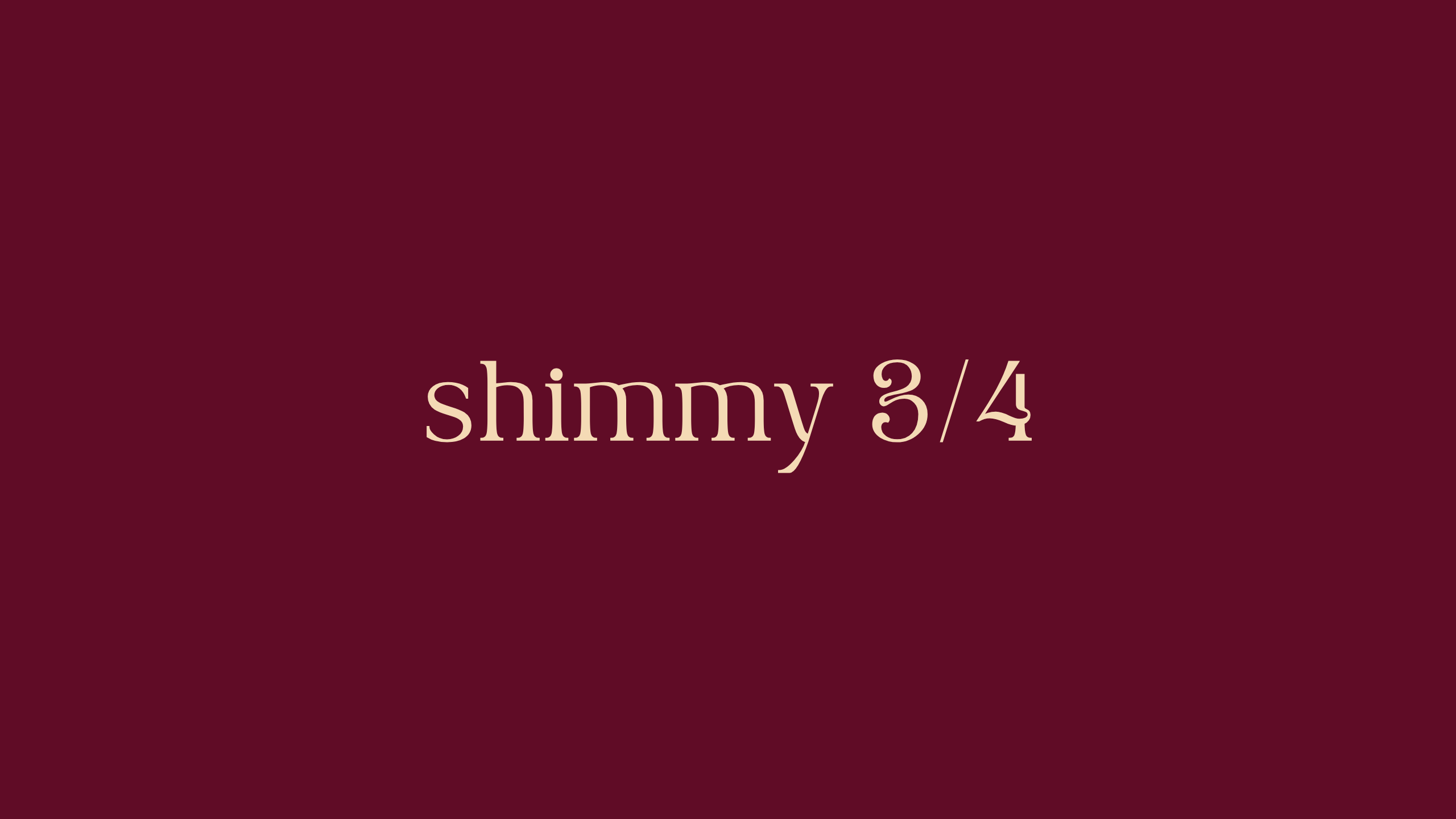 Shimmy 3/4